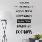 W tym domu - śmiejemy się, wierzymy w siebie, robimy głupoty, wybaczamy, bawimy się, kochamy!