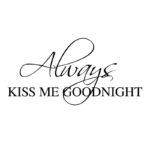 Naklejka na ścianę Always kiss me goodnight 